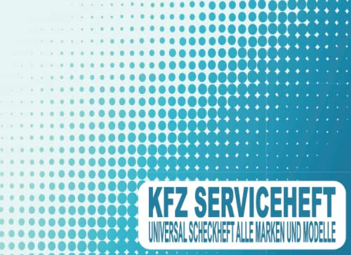 KFZ Serviceheft: Universal Scheckheft und Serviceheft alle Marken und Modelle für Service- und Wartungsarbeiten