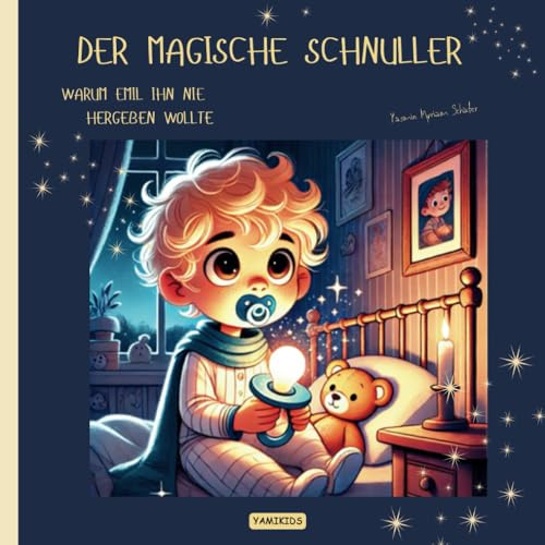 Der magische Schnuller – oder warum Emil ihn nie hergeben wollte: “Ein zauberhaftes Abenteuer über das Loslassen und Großwerden!” (Geschichten für Gross und Klein)