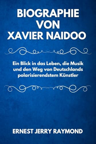 BIOGRAPHIE VON XAVIER NAIDOO: Ein Blick in das Leben, die Musik und den Weg von Deutschlands polarisierendstem Künstler (Deutsche Ikonen: Pioniere und Sterne)