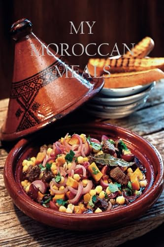 MOROCCAN COOKBOOK: TRADITIONAL MOROCCAN RECIPES WITH TASKS AND NOTES 6x9 INCHES DISCOVER THE TASTE OF MOROCCAN FOOD