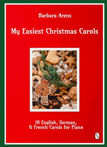 My Easiest Christmas Carols: 18 English, German, & French Carols for Piano (Barbara Arens Piano Works)
