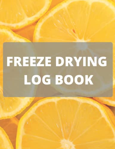 Freeze Drying Log Book:: More than 500 food batch schedules | Three section: about your device, Freeze Dryer Purchases & Maintenance Log,The section ... information about each batch in detaiI