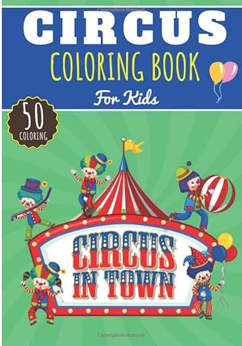 Circus Coloring Book: For Kids Girls & Boys | Kids Coloring Book with 50 Unique Pages to Color on The Circus, The Big Top of the Show of Clowns, ... | Perfect for Preschool Activity at home.