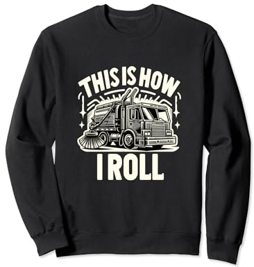This Is How I Roll Street Sweeper Truck Cleaner Cleaning Sweatshirt