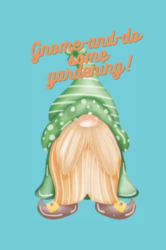 Gnome-and-do some gardening!: 100 Page Gardening Journal Ideal For Weekly Planning For Any Level Gardener