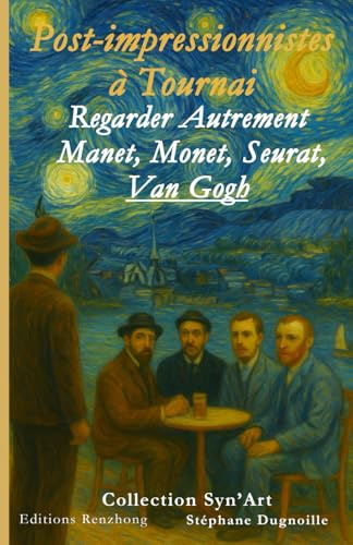Post-Impressionistes à Tournai: Regarder Autrement - Manet, Monet, Seurat, Van Gogh