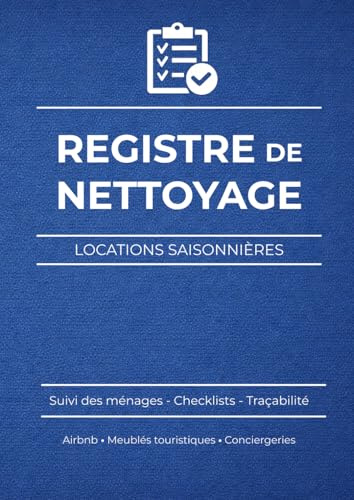 Registre de nettoyage pour locations saisonnières: Suivi des ménages, checklists et traçabilité pour meublés touristiques, Airbnb et conciergeries