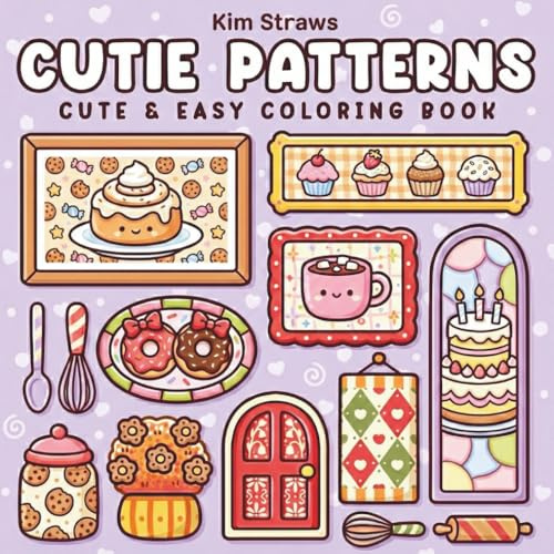 Cutie Patterns: Cute and Easy Coloring Book: Simple and Cozy Food Illustrations for Relaxation, Stress Relief, and Fun | Cute Bakery, Desserts, and Sweet Decor for Kids, Teens, and Adults