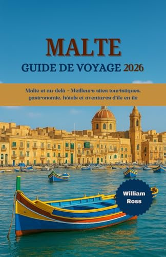 MALTE Guide de voyage 2026: Malte et au-delà – Meilleurs sites touristiques, gastronomie, hôtels et aventures d'île en île