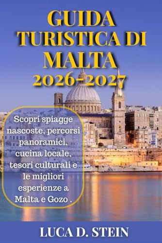 GUIDA TURISTICA DI MALTA 2026–2027: Scopri spiagge nascoste, percorsi panoramici, cucina locale, tesori culturali e le migliori esperienze a Malta e Gozo .