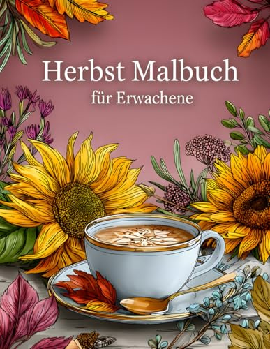 Herbst Malbuch: Entspannung und Kreativität mit herbstlichen Ausmalbildern für Erwachsene