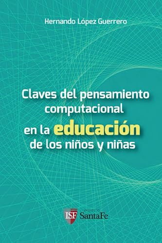 Las claves del pensamiento computacional: En la educación de los niños y niñas (Educación e innovación para el futuro)