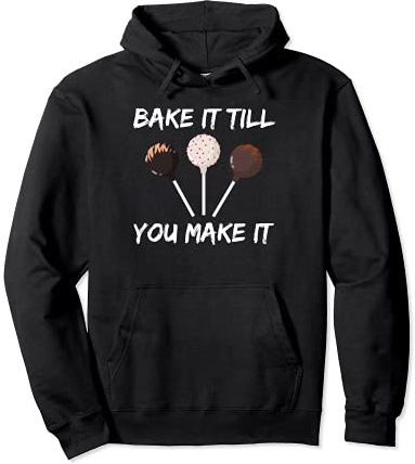 Bake it till you make it - cake pops love baking bakery fun Sweat à Capuche