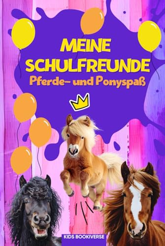 Meine Schulfreunde Pferde- und Ponyspaß: Pferde- und Pony Freundebuch mit Das-bin-ich-Seite für das Klassentier: Als Geschenk für Kinder in der Grundschule, zur Einschulung und für die Schultüte