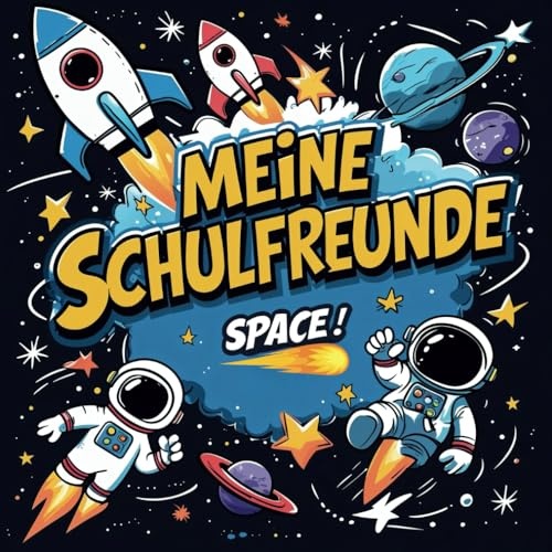 Freundebuch Weltall für bis zu 32 Schulfreunde - Meine Schulfreunde Space: ab der 1. Klasse für Jungen und Mädchen und alle Weltraum - Fans