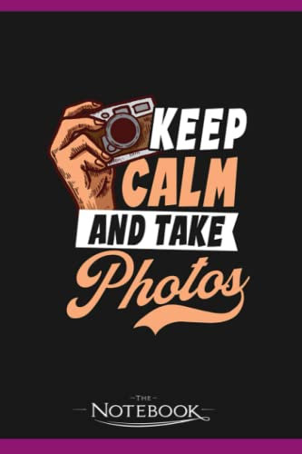 Photography Quotes Keep Calm Take Photos Notebook: Wide Ruled Lined Journal Planner, Diary, Notebook| 120 pages 6x9 inches