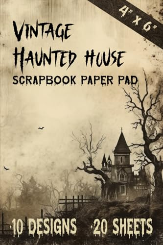 Vintage Haunted House Scrapbook Paper Pad 4” x 6”: Halloween Craft Paper, 10 Spooky Designs, 20 Double Sided Sheets | For Scrapbooking, Junk Journals and Crafting