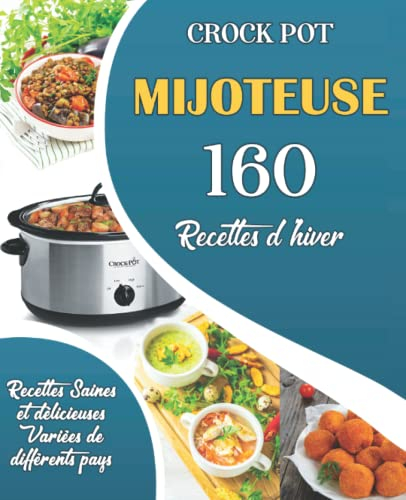 Mijoteuse (Crock Pot) 160 Recettes d’hiver: Recettes saines et délicieuses variées de différents pays