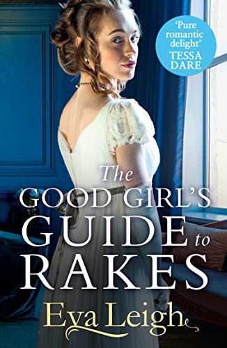 The Good Girl’s Guide To Rakes: A perfect Regency romance for fans of Bridgerton (Last Chance Scoundrels Book 1)
