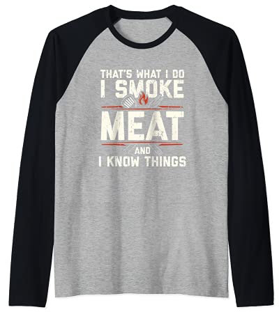 That's What I Do I Smoke Meat I Know Things Funny Saying Manche Raglan