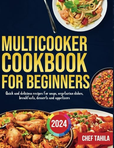 multicooker cookbook for beginners 2024: Quick and delicious recipes for soups, vegetarian dishes, breakfasts, desserts and appetizers