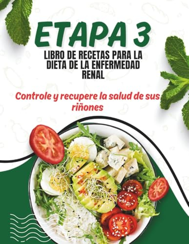 LIBRO DE COCINA DE DIETA PARA ENFERMEDAD RENAL ETAPA 3.: Controle y recupere la salud de sus riñones