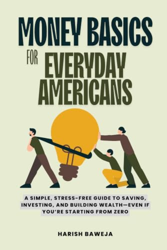 Money Basics for Everyday Americans: A Simple, Stress-Free Guide to Saving, Investing, and Building Wealth—Even If You’re Starting From Zero