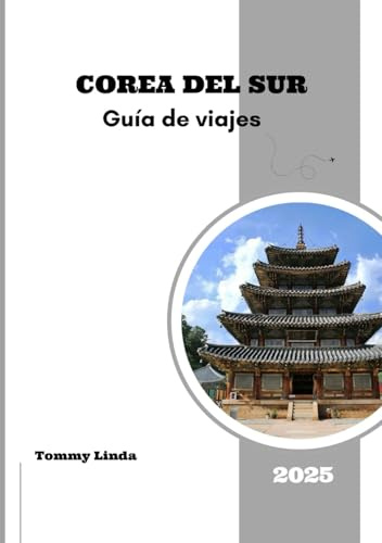 COREA DEL SUR Guía de viajes 2025: Una guía completa de hoteles de primera categoría, restaurantes locales, opciones de transporte, experiencias inolvidables y atracciones imprescindibles.