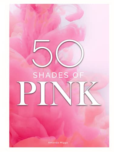 50 Shades Of Pink: Coffee Table Books Decor Pink: Large 8.25x11 Inches, Pink Cocktail Table Book, Colorful Decorative Book, 76 Pages in High Vibrant Color Photography with Inspirational Pink Quotes