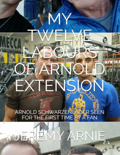 MY TWELVE LABOURS OF ARNOLD EXTENSION: ARNOLD SCHWARZENEGGER SEEN FOR THE FIRST TIME BY A FAN