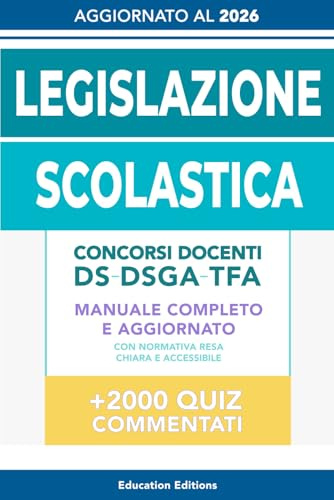 LEGISLAZIONE SCOLASTICA: Manuale completo e aggiornato con Normativa resa chiara e accessibile per superare i Concorsi Docenti, DS, DSGA e Selezioni TFA.: 5