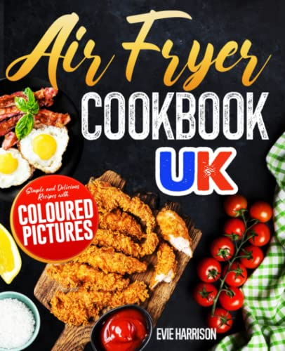 Air Fryer Cookbook UK: Simple and Delicious Recipes with Coloured Pictures