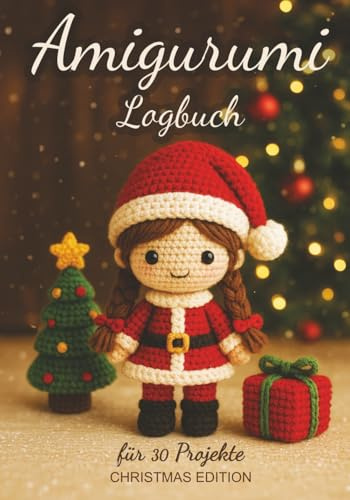 Amigurumi Logbuch – Christmas Edition: Für 30 Projekte