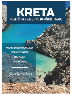 KRETA REISEFÜHRER 2026 UND DARÜBER HINAUS