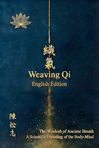 織氣/Weaving Qi (English Edition): The Wisdom of Ancient Breathwork × A Scientific Decoding of the Body-Mind