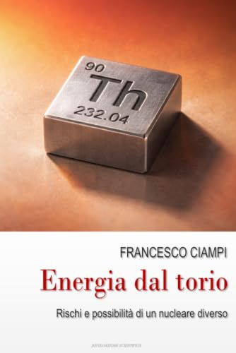 Energia dal torio: Rischi e possibilità di un nucleare diverso