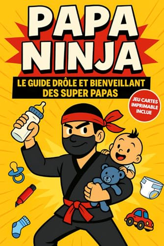 Papa Ninja: Le guide drôle et bienveillant des super papas – Humour et astuces pour jeunes papas