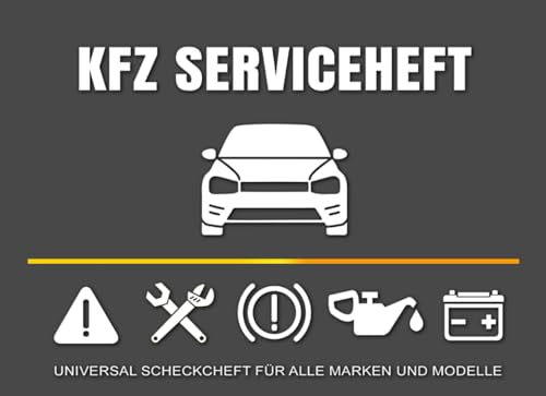 KfZ Serviceheft: Universal Scheckheft für alle Auto Marken & Modelle, Servicebuch bei Neukauf & Weiterverkauf für ein Pkw, Wartungsbuch & Checkheft für Wartungarbeiten in Werkstatt, TüV oder privat