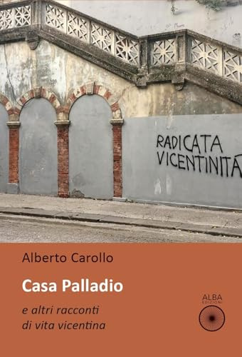 Casa palladio e altri racconti di vita vicentina
