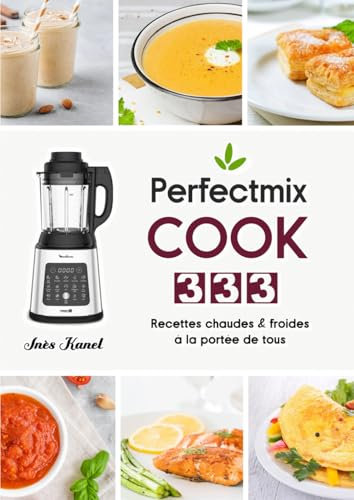 Perfectmix Cook: 333 Recettes chaudes & froides à la portée de tous