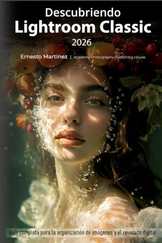 Descubriendo Lightroom Classic 2026: Guía completa para la organización de imágenes y el revelado digital (Ecosistema creativo de Adobe: Flujo de Trabajo Fotográfico Profesional)