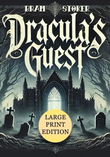 Dracula's Guest (Large Print Edition): A chilling journey through gothic horror, mysterious encounters, and supernatural dread in the shadow of ancient crypts and haunting forests