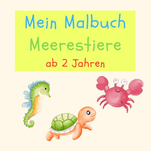 Mein Malbuch Meerestiere ab 2 Jahren: Großer Ausmalspaß mit 50 Meerestieren