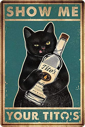 Funny Show Me Your Tito's Black Cat Poster Man Cave Sign Vintage Bar Sign Bar Wall Decor 12 * 8 (098)