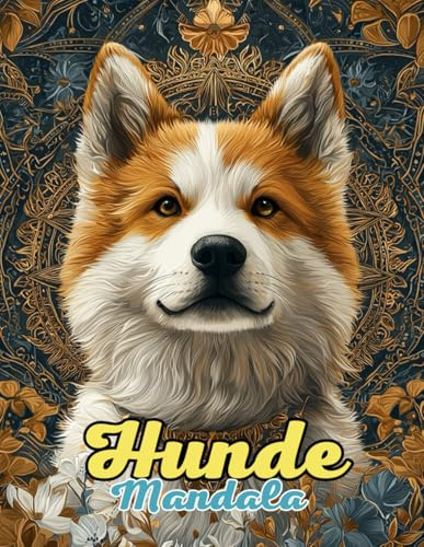Hunde Mandala Malbuch: Treue und Verspielte Mandalas für Entspannung und Kreativität: Entdecken Sie über 60 Seiten mit einzigartigen, Akita ... für Stressabbau und achtsames Ausmalen