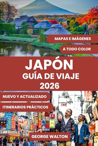 JAPÓN GUÍA DE VIAJE: Guía completa para quienes visitan el país por primera vez y para viajeros experimentados: itinerarios principales, joyas ... de viaje inteligentes para cada estación.