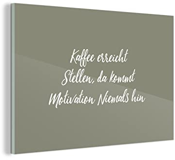 MuchoWow Glasbild Glasfoto Wandbild Bilder Deko 150x100 cm Kaffee erreicht, da kommt Motivation nie hin - Sprueken - Quotes - Coffee