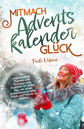 Mitmach-Adventskalender Glück: 24 inspirierende Themen und Vorlagen zum Ausfüllen für jeden Tag, um einen Adventsmonat voller Glück und Freude zu erleben.