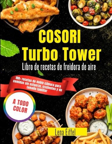 COSORI Turbo Tower Libro de recetas de freidora de aire: 100+ recetas de doble cámara para comidas sin esfuerzo, crujientes y de tamaño familiar