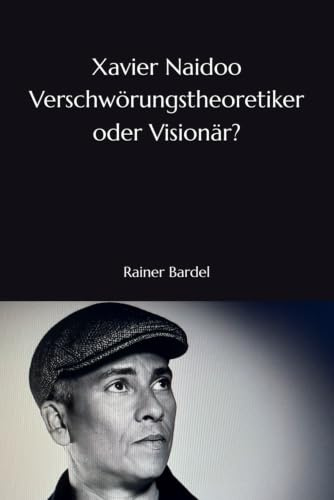 Xavier Naidoo Verschwörungstheoretiker oder Visionär?